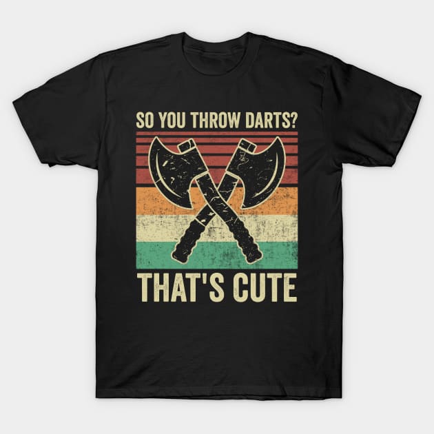 Funny Axe Throwing Axe Thrower Quotes T-Shirt by Visual Vibes